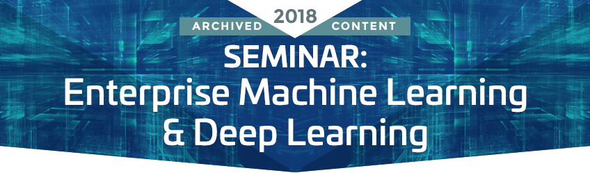 SEMINAR: Enterprise Machine Learning & Deep Learning
