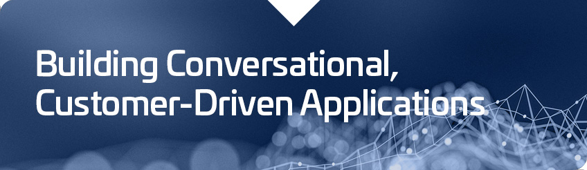 Building Conversational, Customer-Driven Applications