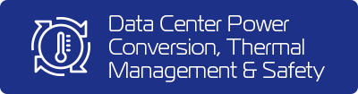 Data Center Power Conversion, Thermal Management & Safety